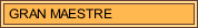 GRAN MAESTRE