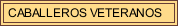 CABALLEROS VETERANOS